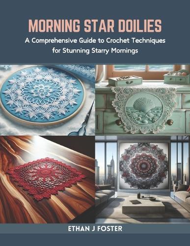 Morning Star Doilies: A Comprehensive Guide to Crochet Techniques for Stunning Starry Mornings