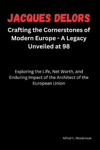 Jacques Delors: Crafting the Cornerstones of Modern Europe - A Legacy Unveiled at 98: Exploring the Life, Net Worth, and Enduring Impact of the Architect of the European Union