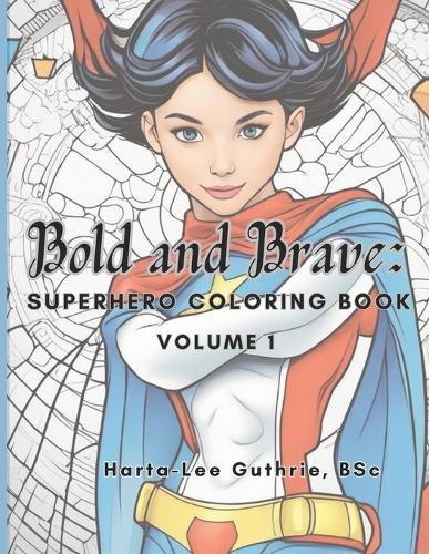 Bold and Brave: Superhero Coloring Book (Volume 1)