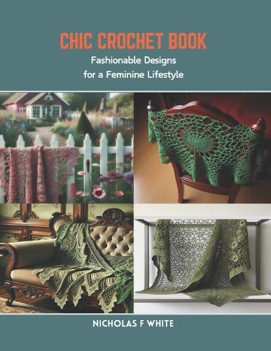 Chic Crochet Book: Fashionable Designs for a Feminine Lifestyle