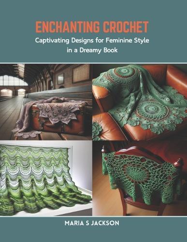 Enchanting Crochet: Captivating Designs for Feminine Style in a Dreamy Book