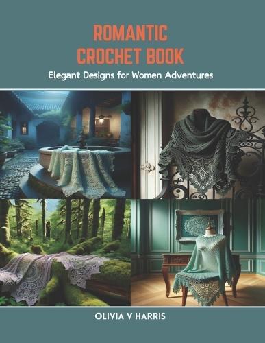 Romantic Crochet Book: Elegant Designs for Women Adventures