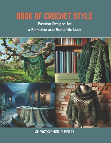 Book of Crochet Style: Fashion Designs for a Feminine and Romantic Look