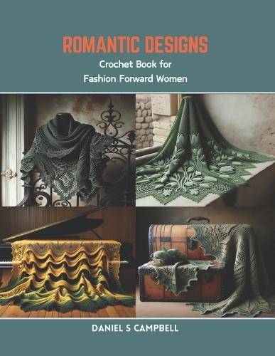 Romantic Designs: Crochet Book for Fashion Forward Women