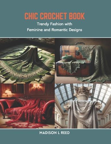 Chic Crochet Book: Trendy Fashion with Feminine and Romantic Designs