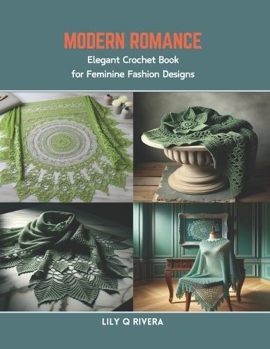 Modern Romance: Elegant Crochet Book for Feminine Fashion Designs