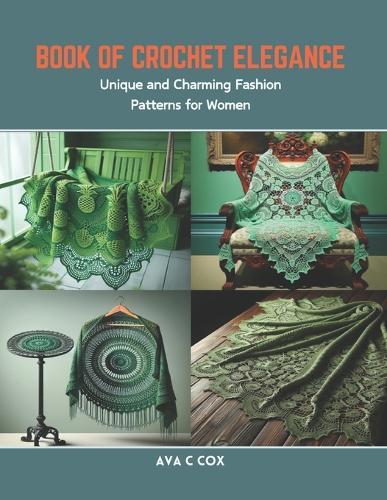 Book of Crochet Elegance: Unique and Charming Fashion Patterns for Women