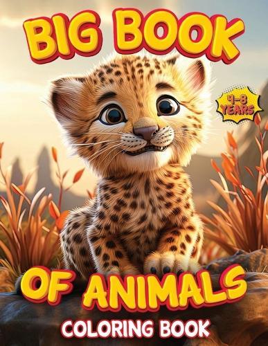 Big Book of Animals Coloring Book: Big and fun coloring book of animals for kids ages 4-8. Over 68 drawings to color providing hours of fun!