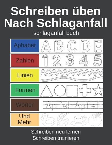 Schreiben üben nach Schlaganfall: Schlaganfall Buch: Aphabet, Zahlen, Formen, Linien, Wörte, Und Mehr: Schreiben neu Lernen, Schreiben Trainieren: Schlaganfall Übungen & Hilfsmittel, Schlaganfall Reha