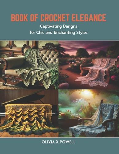 Book of Crochet Elegance: Captivating Designs for Chic and Enchanting Styles