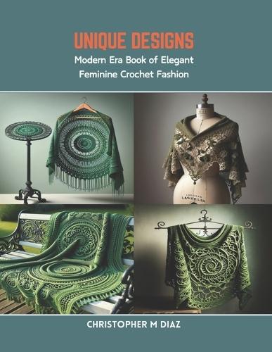 Unique Designs: Modern Era Book of Elegant Feminine Crochet Fashion