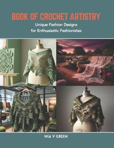 Book of Crochet Artistry: Unique Fashion Designs for Enthusiastic Fashionistas