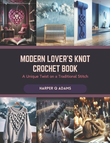Modern Lover's Knot Crochet Book: A Unique Twist on a Traditional Stitch