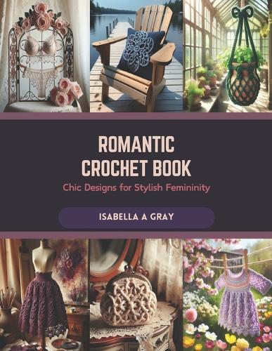 Romantic Crochet Book: Chic Designs for Stylish Femininity