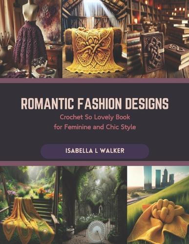 Romantic Fashion Designs: Crochet So Lovely Book for Feminine and Chic Style