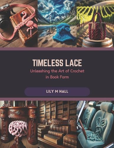 Timeless Lace: Unleashing the Art of Crochet in Book Form