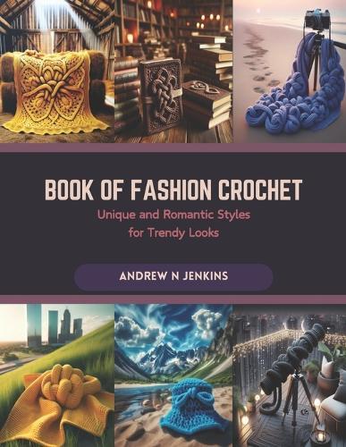 Book of Fashion Crochet: Unique and Romantic Styles for Trendy Looks