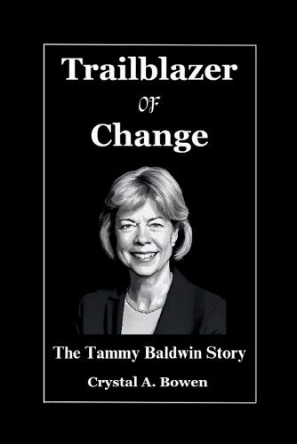 Trailblazer Of Change: The Tammy Baldwin Story
