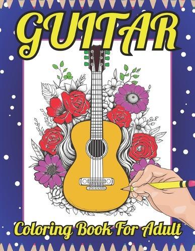 Guitar Coloring Book for Adult: A Beautiful Relaxing Musical Instruments Coloring Book with Guitar! (Adult Coloring Book)