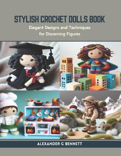 Stylish Crochet Dolls Book: Elegant Designs and Techniques for Discerning Figures