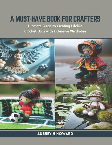 A Must-Have Book for Crafters: Ultimate Guide to Creating Lifelike Crochet Dolls with Extensive Wardrobes