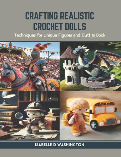 Crafting Realistic Crochet Dolls: Techniques for Unique Figures and Outfits Book