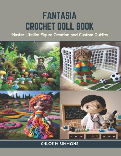 Fantasia Crochet Doll Book: Master Lifelike Figure Creation and Custom Outfits