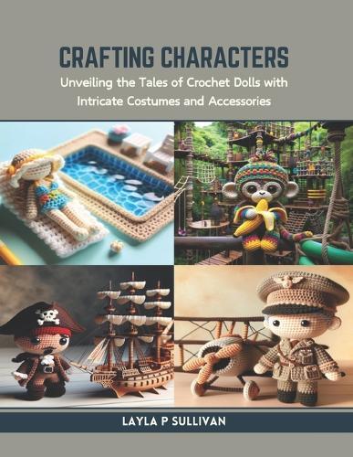 Crafting Characters: Unveiling the Tales of Crochet Dolls with Intricate Costumes and Accessories