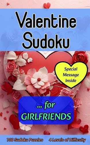 Valentine Sudoku for Girlfriends: Cute 100 Puzzle Gift with a Valentine's Day Message from You for Her