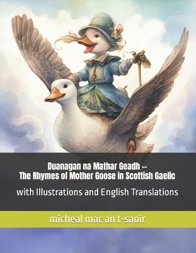 Duanagan na Mathar Geadh -- The Rhymes of Mother Goose in Scottish Gaelic: with Illustrations and English Translations, Suitable for Children and Adult Learners