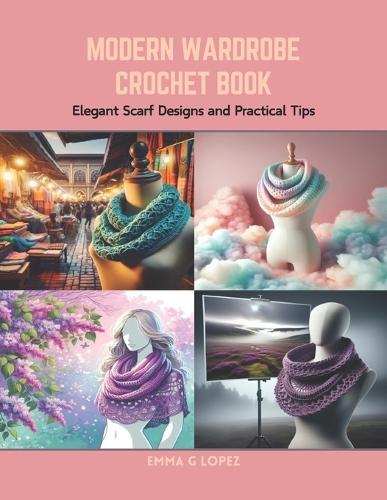 Modern Wardrobe Crochet Book: Elegant Scarf Designs and Practical Tips