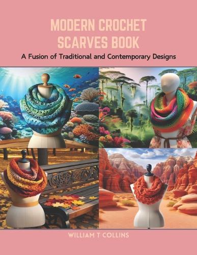 Modern Crochet Scarves Book: A Fusion of Traditional and Contemporary Designs