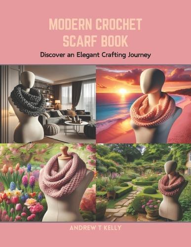 Modern Crochet Scarf Book: Discover an Elegant Crafting Journey