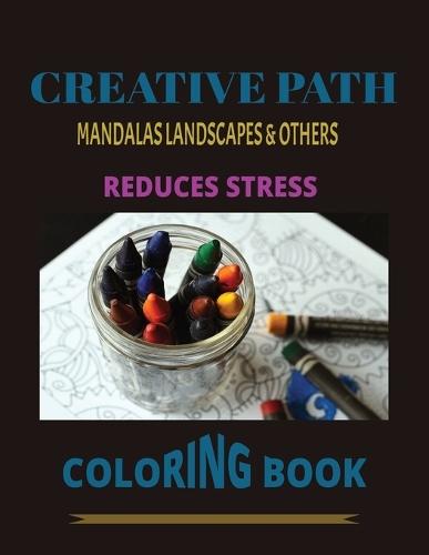 Creative Path Coloring Book: Mandalas Landscapes & Others Reduces Stress