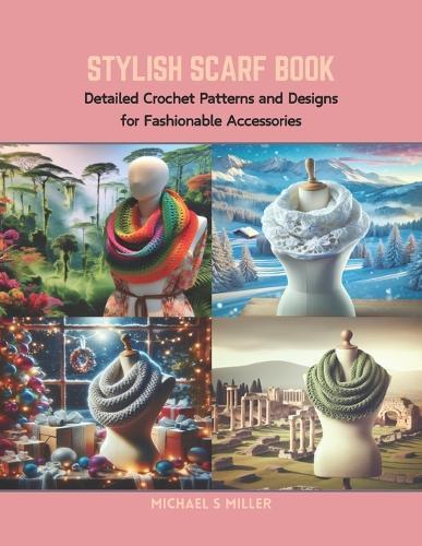 Stylish Scarf Book: Detailed Crochet Patterns and Designs for Fashionable Accessories