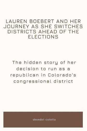 Lauren Boebert and her journey as she switches districts ahead of the elections: The hidden story of her decision to run as a Republican in Colorado's congressional district