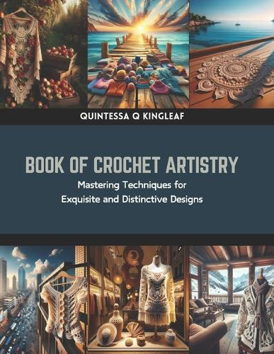 Book of Crochet Artistry: Mastering Techniques for Exquisite and Distinctive Designs