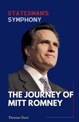 Statesman's Symphony: The Journey Of Mitt Romney