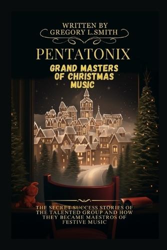 Pentatonix Grand Masters of Christmas Music: The secret success stories of the talented group and how they became maestros of festive music