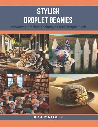 Stylish Droplet Beanies: Advanced Crochet Techniques and Designs Book