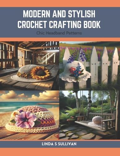 Modern and Stylish Crochet Crafting Book: Chic Headband Patterns