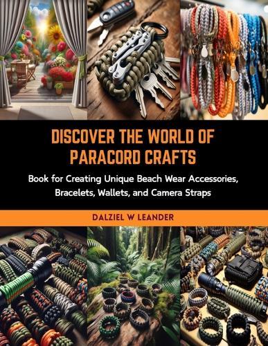 Discover the World of Paracord Crafts: Book for Creating Unique Beach Wear Accessories, Bracelets, Wallets, and Camera Straps