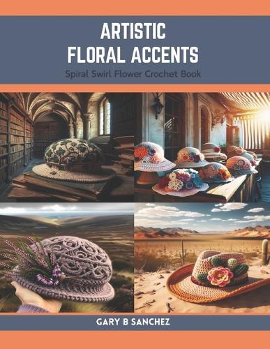 Artistic Floral Accents: Spiral Swirl Flower Crochet Book
