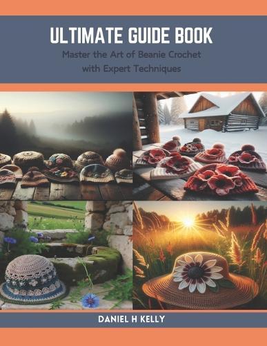 Ultimate Guide Book: Master the Art of Beanie Crochet with Expert Techniques
