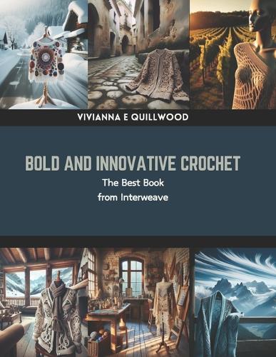 Bold and Innovative Crochet: The Best Book from Interweave