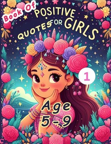 Book Of Positive Quotes For Girls Age 5-9: Book Of Positive Quotes For Girls Age 5-9 Positive Quotes, Mother, Daughter, Friend, Father, Girl