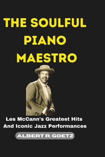 The Soulful Piano Maestro: Les McCann's Greatest Hits And Iconic Jazz Performances