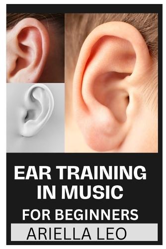 Ear Training in Music for Beginners: A Comprehensive Guide