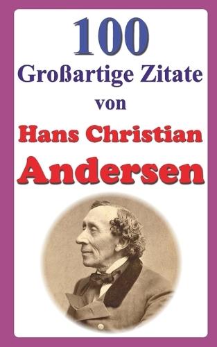 100 Gro�artige Zitate von Hans Christian Andersen
