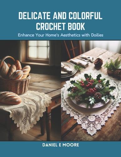 Delicate and Colorful Crochet Book: Enhance Your Home's Aesthetics with Doilies